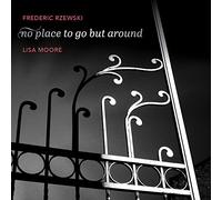 Lisa Moore - Frederic Rzewski: no place to go around