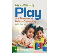 Lisa Murphy on Play, Third Edition: The Foundation of Children's Learning