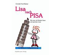 Lisa nach PISA: Wie man mit Kindern lesen und sprechen muss - Ein Beitrag zur Intelligenzförderung - Die Antwort auf PISA - Ein Lese- und Sachbuch