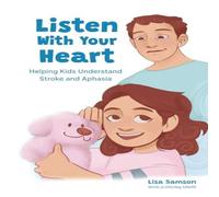 Lisa Samson Listen With Your Heart: Helping Kids Understand Stroke & Aphasia Lisa Samson Multicolor