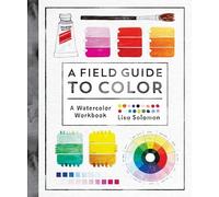 Lisa Solomon - A Field Guide to Color Watercolor Explorations in Hue - M245z