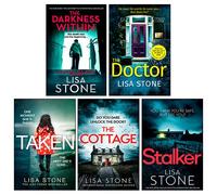 Lisa Stone 5 Books Collection Set (The Darkness Within, The Cottage, Taken, Stalker, The Doctor)
