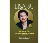 Lisa Su: Architect of the Silicon Revolution