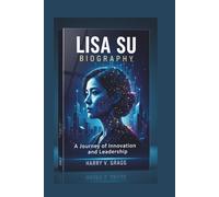 LISA SU BIOGRAPHY: A Journey of Innovation and Leadership