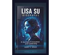 LISA SU BIOGRAPHY: A Journey of Innovation and Leadership