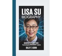 LISA SU BIOGRAPHY: Architect of AMD's Rise - Transforming the Semiconductor Industry