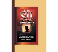 LISA SU BIOGRAPHY: BIOGRAPHY The Untold Story of AMD’s Rise and the Woman Who Made It Possible