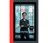 LISA SU BIOGRAPHY: BREAKING BARRIERS AND REDEFINING LEADERSHIP IN TECHNOLOGY