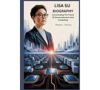Lisa Su Biography: Commanding the Future of Semiconductors and Computing (Empowered: The Female Leaders Who Built Empires)