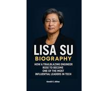 LISA SU BIOGRAPHY: How a Trailblazing Engineer Rose to Become One of the Most Influential Leaders in Tech