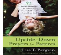 Lisa Tawn Bergren Upside-Down Prayers for Parents: Thirty-One Daring Devotions for Lisa Tawn Bergren Multicolor