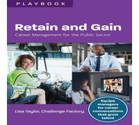 Lisa Taylor Retain & Gain: Career Management for the Public Sector Paperback Lisa Taylor Multicolor