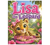LISA the Leopard: A Heartwarming Story About Kindness, Courage, Friendship, and Discovering That Doing the Right Thing Is the Greatest Victory