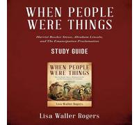 Lisa Waller Rogers When People Were Things: Harriet Beecher Stowe, Abraham Lincoln Lisa Waller Rogers Multicolor