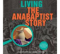Lisa Weaver Living the Anabaptist Story: A Guide to Early Beginnings with Lisa Weaver Multicolor