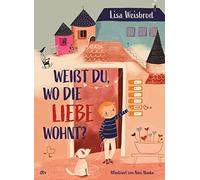 Lisa Weisbrod N Weißt du, wo die Liebe wohnt?: Bilderbuch zum Thema L (Hardback)