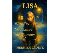 LISA: Why do you leave me Mommy