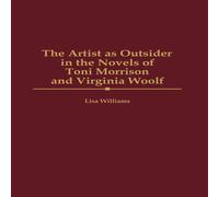 Lisa Williams The Artist as Outsider in the Novels of Toni Morrison & Virginia Lisa Williams Multicolor