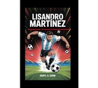 LISANDRO MARTINEZ: Breaking Limits- The Journey of a Relentless Defender