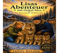 Lisas Abenteuer mit Onkel Max - Die Rettung der Wolfsfamilie