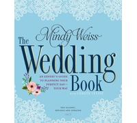 The Wedding Book : An Expert's Guide to Planning Your Perfect Day--Your Way