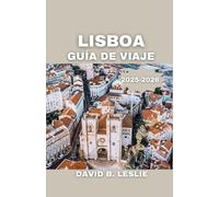 LISBOA GUÍA DE VIAJE 2025-2026: Descubra los tesoros secretos de la ciudad, su rica historia y su vibrante cultura para una aventura inolvidable.