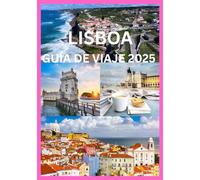 LISBOA GUÍA DE VIAJE 2025: Explora Lisboa más allá del mapa turístico