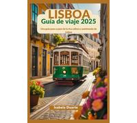 LISBOA Guía de viaje 2025: Una guía paso a paso de la rica cultura y patrimonio de Lisboa