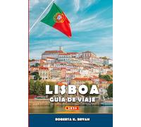 LISBOA GUÍA DE VIAJE 2026: Un viaje inmersivo a través de la historia, la cultura, la gastronomía, los barrios y las excursiones de un día con ... ocultos de la capital costera de Portugal.