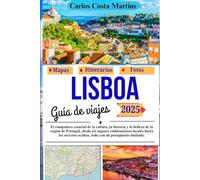 Lisboa Guía de viajes 2025: El compañero esencial de la cultura, la historia y la belleza de la región de Portugal, desde los lugares emblemáticos ... (Serie de viajes inolvidables por Portugal)