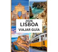 LISBOA VIAJAR GUÍA 2026: Descubre la historia, la cultura y los tesoros ocultos de la capital portuguesa.
