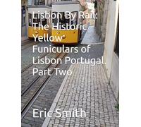 Lisbon By Rail: The Historic Yellow Funiculars of Lisbon Portugal. Part Two (Exploring Lisbon By Rail)