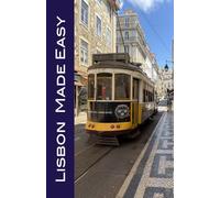 Lisbon Made Easy: Top Attractions, Self-Guided Walks, and Dining in Portugal's Fabulous Capital