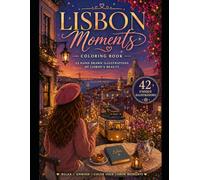 Lisbon Moments Coloring Book for Adults and Teens: Coloring Book for Adults - 42 Relaxing Lisbon Scenes, Cozy Travel & City Views