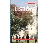 LISBON POCKET GUIDE 2026: Exploring Hidden Gems, Historic cities, and Natural wonders