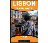 Lisbon Travel Guide 2023: The Ultimate Handbook To Discover the Best of Portugal's Capital City - Rich History & Culture, Thriving Art, Outdoor ... Top Restaurants And More (The World Explorer)