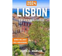 LISBON TRAVEL GUIDE 2024: Discover The Essential Insight Tips for Unforgettable Experiences, Best place to visit, Things to Do, Must-See Attractions, and How to Navigate Like a Local