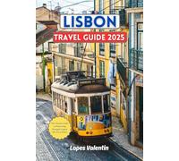 Lisbon Travel Guide 2025: The Ultimate Guide to Discovering Portugal’s Capital Like Never Before | Discover 60 Must-Do Experiences in Lisbon