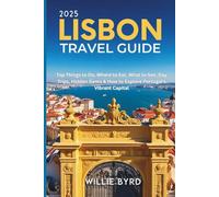 LISBON TRAVEL GUIDE 2025: Top Things to Do, Where to Eat, What to See, Day Trips, Hidden Gems & How to Explore Portugal’s Vibrant Capital