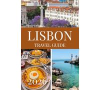 LISBON TRAVEL GUIDE 2026/2027: Discover Lisbon Like a Local - Must-See Attractions, Hidden Gems, Day Trips, Food Guide, Safety Tips, and Ready-to-Use Itineraries for 2026 and 2027