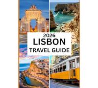 LISBON TRAVEL GUIDE 2026: Discover the History, Culture & Hidden Gems of Portugal’s Timeless Capital