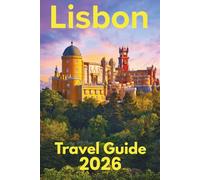 Lisbon Travel Guide 2026: Discover with Ease - Trip Planning, Best Stays, Iconic Sights, Map, and Traveler Insights