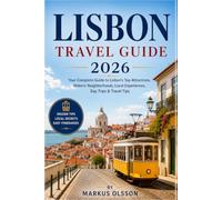 Lisbon Travel Guide 2026: Explore the City of Seven Hills, Historic Neighborhoods, Stunning Viewpoints, Portuguese Cuisine & Unforgettable Experiences