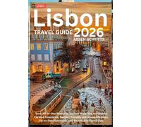 Lisbon Travel Guide 2026: Your All-in-One Resource: Explore Must-See Attractions, Curated Itineraries, Budget-Friendly and Accessible Stays, Up-to-Date Essentials, and Sustainable Travel Tips