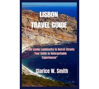 LISBON TRAVEL GUIDE: From Iconic Landmarks to Secret Streets - Your Guide to Unforgettable Experiences
