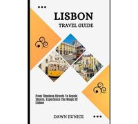 LISBON TRAVEL GUIDE: From Timeless Streets To Scenic Shores, Experience The Magic Of Lisbon (CITIES TRAVEL GUIDE)