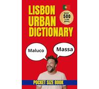 Lisbon Urban Dictionary: 500 Real Lisbon Expressions with Examples, Meanings, and English Translations (Urban Slang Dictionary)