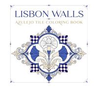 Lisbon Walls Azulejo Tile Coloring Book: 40 Traditional Portuguese Ceramic Floral Tile Patterns