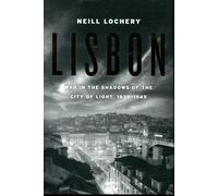 Lisbon: War in the Shadows of the City of Light, 1939-1945
