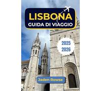 LISBONA GUIDA DI VIAGGIO 2025-2026: Dove la storia incontra l'Atlantico: esplora cultura, cucina e luoghi iconici con sicurezza